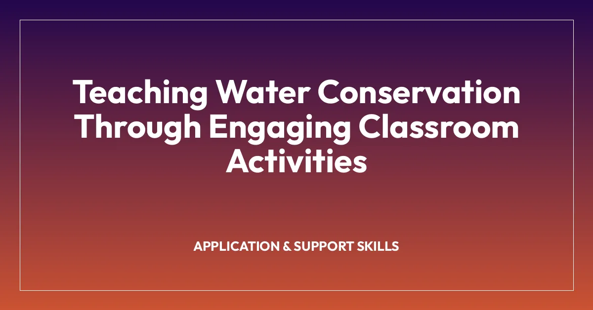 Teaching Water Conservation Through Engaging Classroom Activities