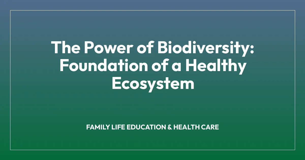 The Power of Biodiversity: Foundation of a Healthy Ecosystem