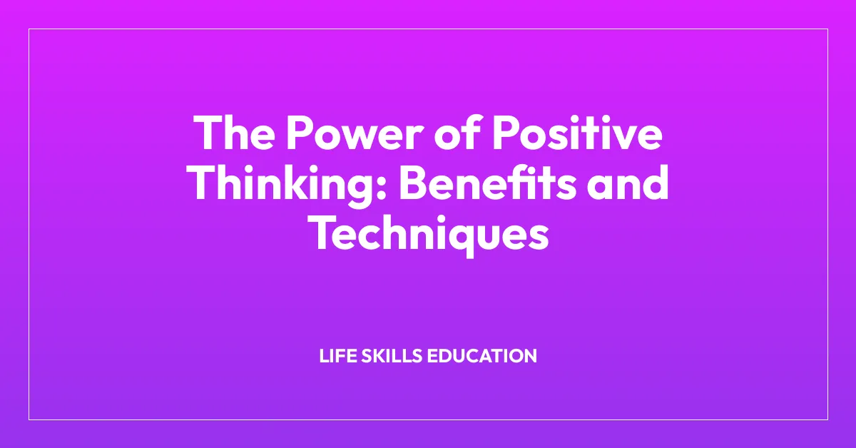 The Power of Positive Thinking: Benefits and Techniques