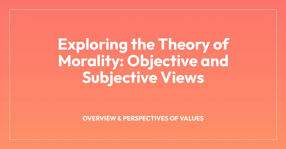 Exploring the Theory of Morality: Objective and Subjective Views