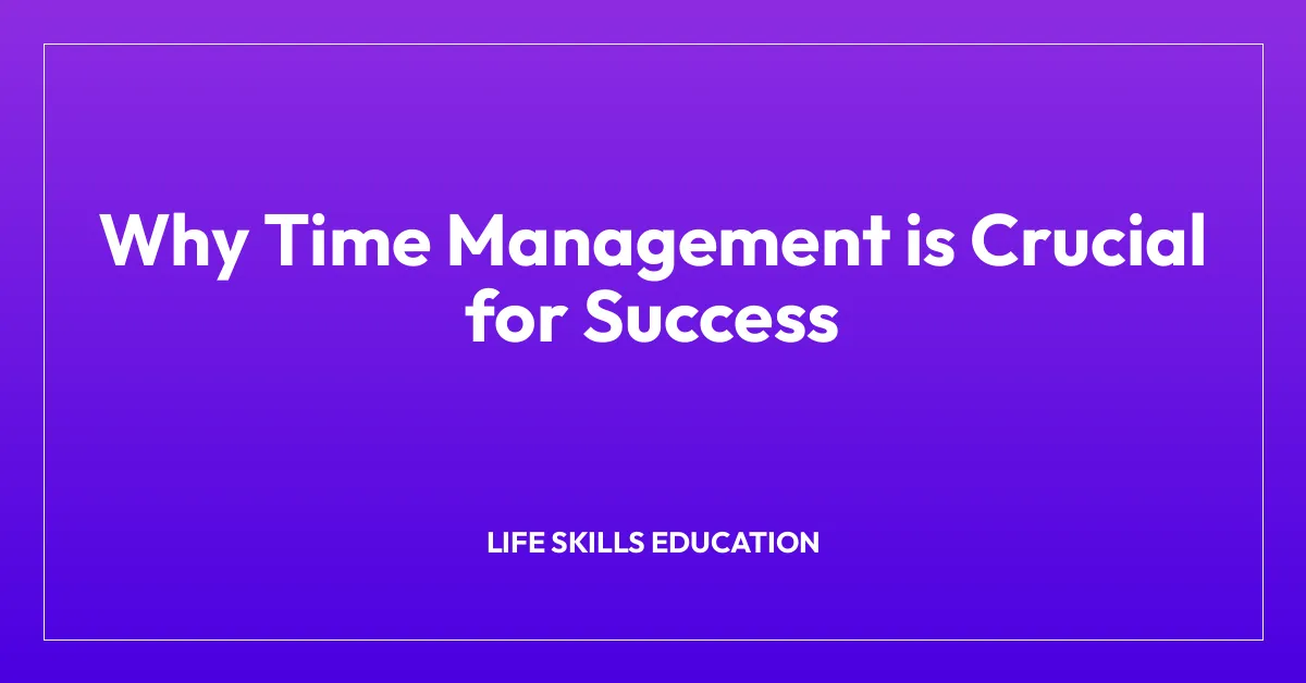 Why Time Management is Crucial for Success