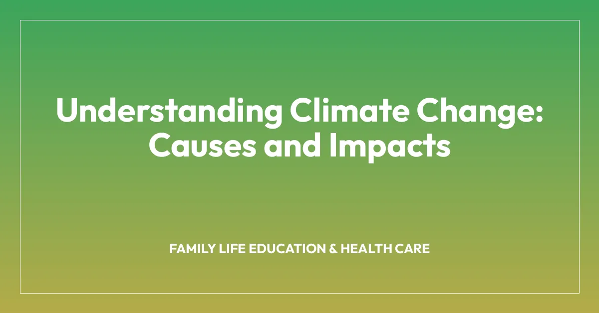 Understanding Climate Change: Causes and Impacts