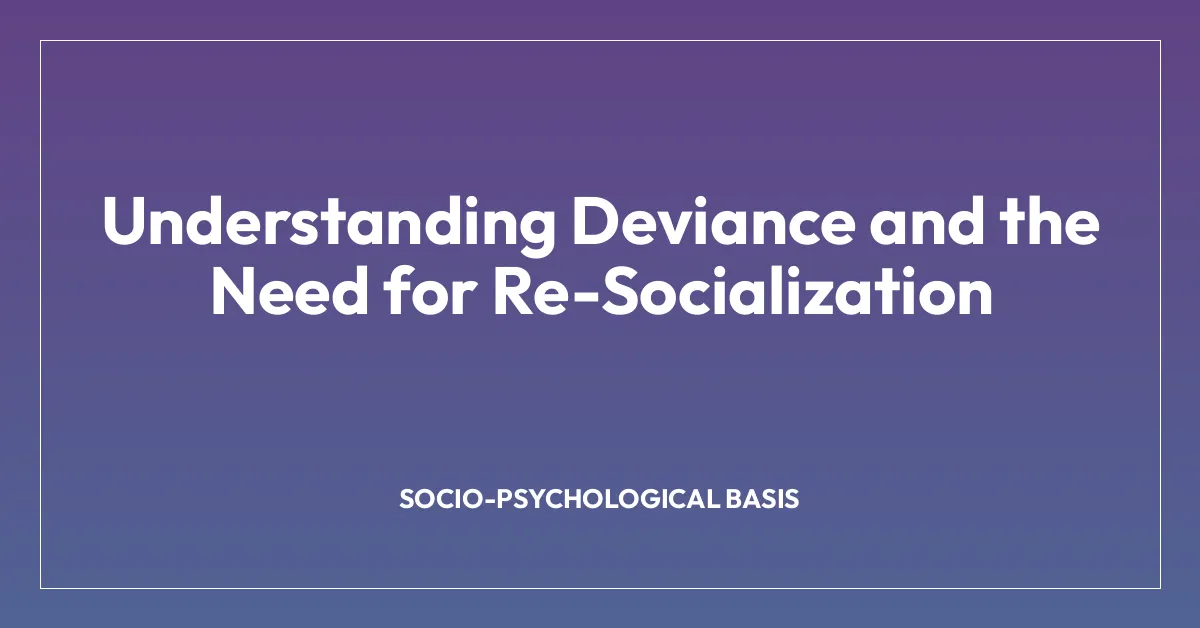 Understanding Deviance and the Need for Re-Socialization