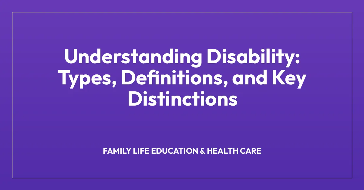 Understanding Disability: Types, Definitions, and Key Distinctions