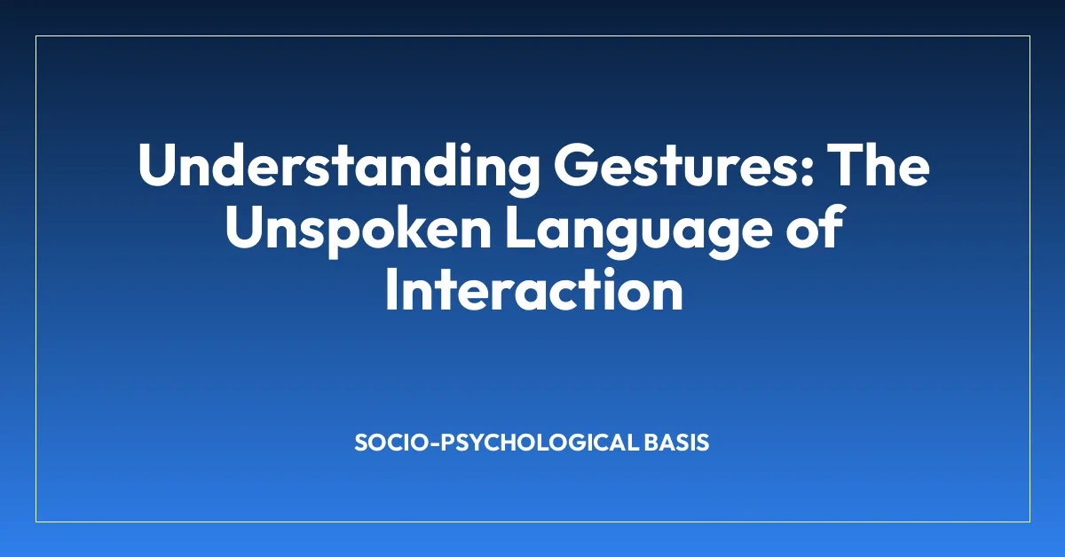 Understanding Gestures: The Unspoken Language of Interaction