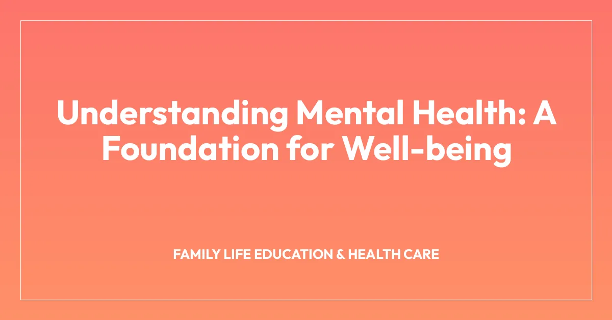 Understanding Mental Health: A Foundation for Well-being