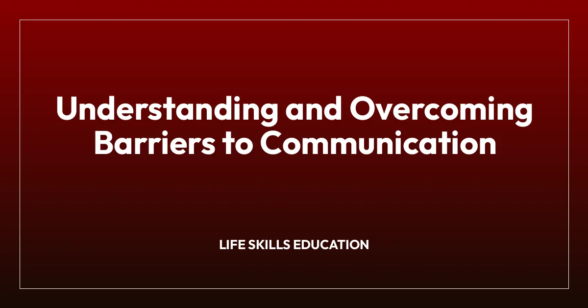 Understanding and Overcoming Barriers to Communication