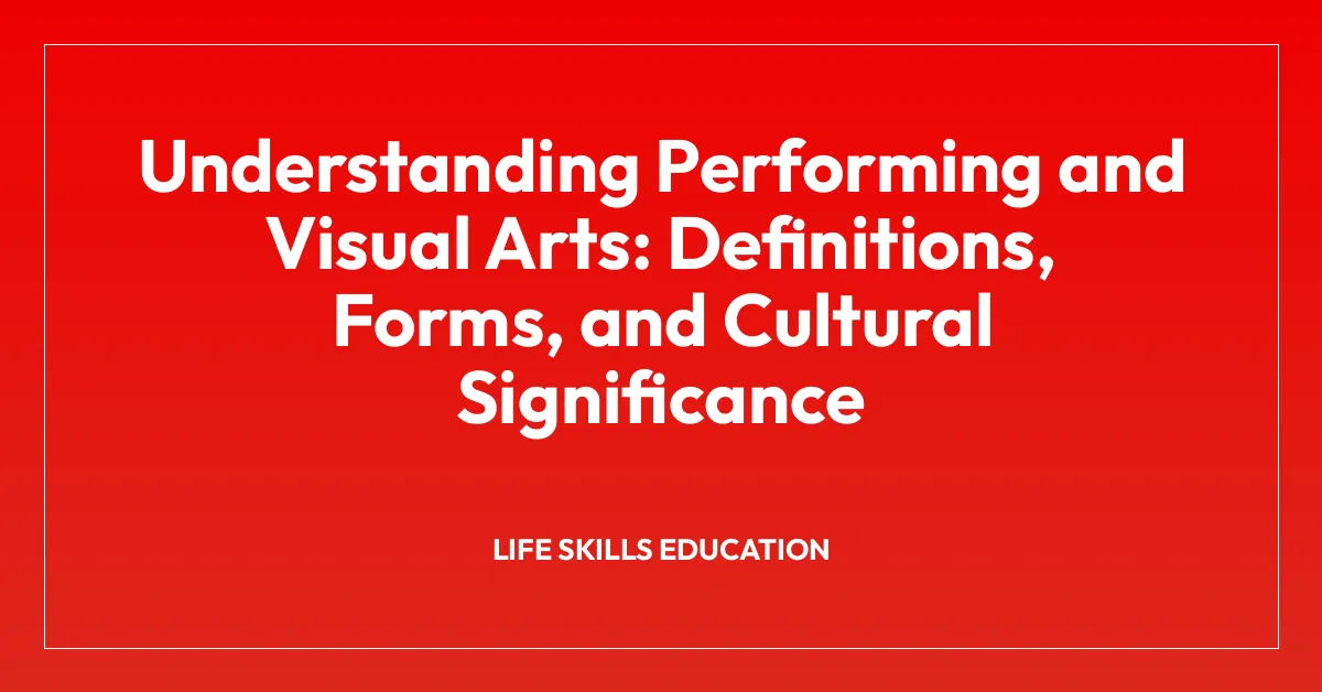 Understanding Performing and Visual Arts: Definitions, Forms, and Cultural Significance