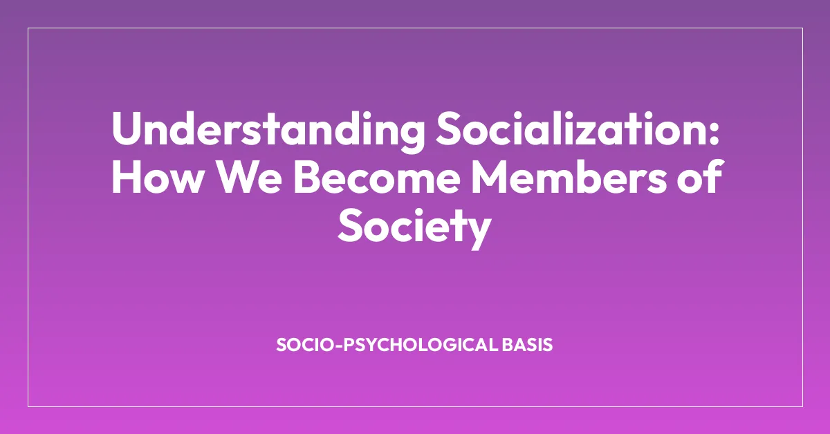 Understanding Socialization: How We Become Members of Society