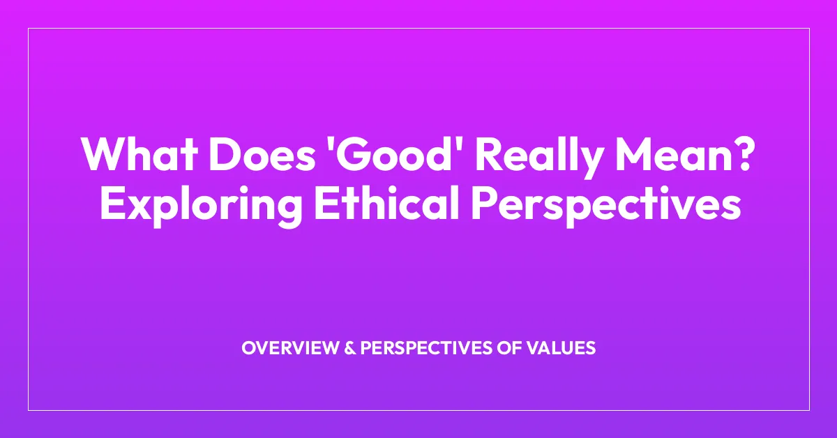 What Does ‘Good’ Really Mean? Exploring Ethical Perspectives